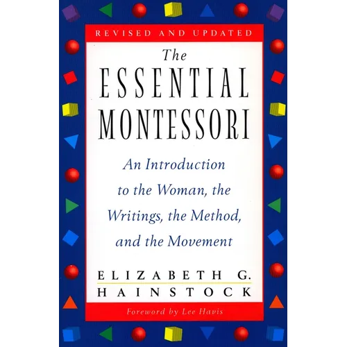 The Essential Montessori: An Introduction to the Woman, the Writings, the Method, and the Movement (Paperback)