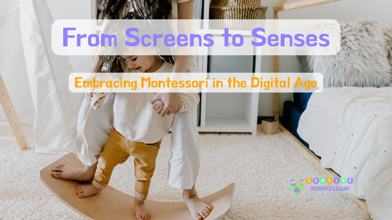 From Screens to Senses: Embracing Montessori in the Digital Age - Seaside-Montessori