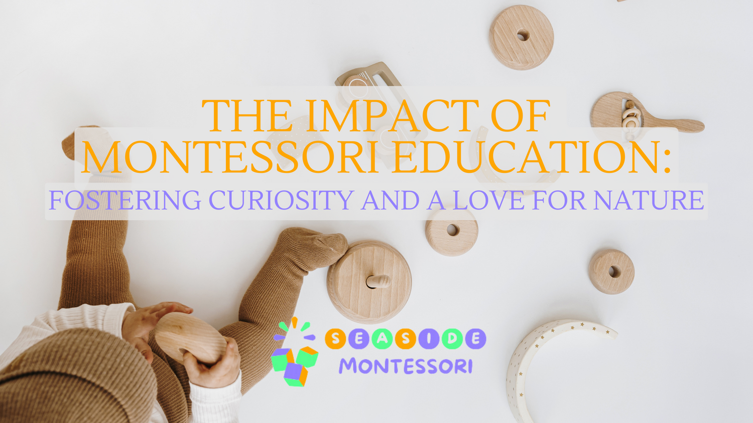 The Impact of Montessori Education: Fostering Curiosity and a Love for Nature - Seaside-Montessori