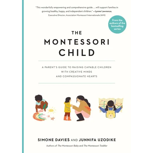 The Montessori Child: A Parent's Guide to Raising Capable Children with Creative Minds and Compassionate Hearts (Paperback)